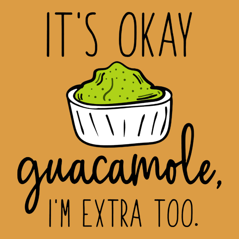 Its Okay Guacamole Im Extra Too Urban Heavy Tee by artisFamous | Teevron