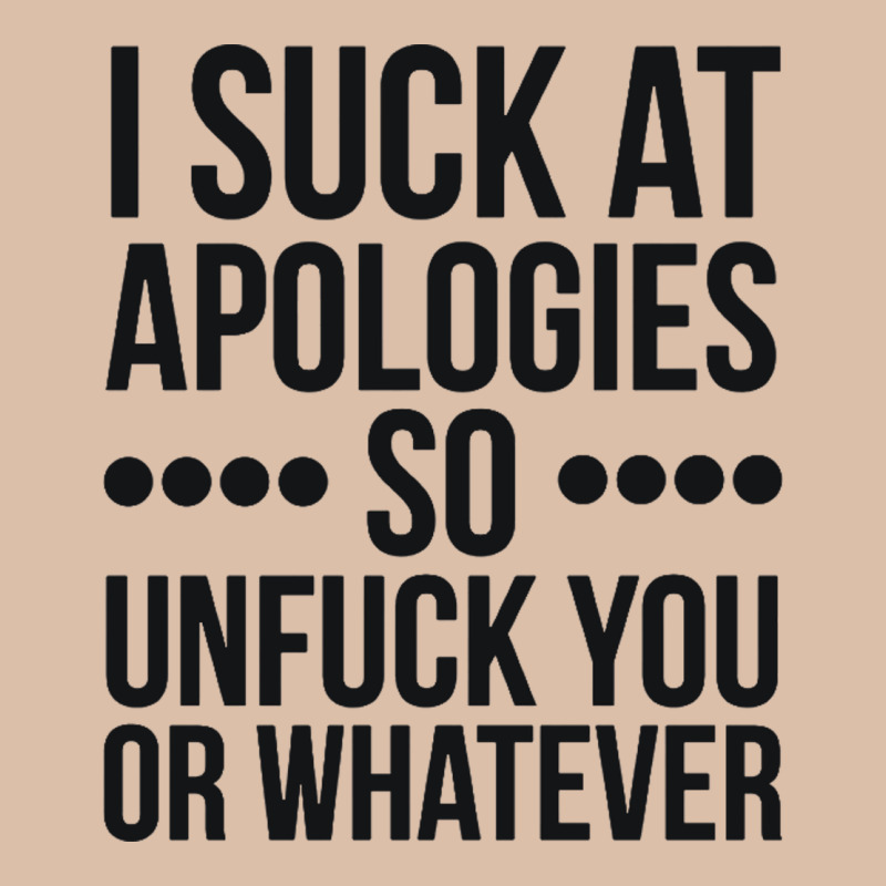 I Suck At Apologies So Unfuck You Or Whatever Swearing Black Urban Heavy Tee by artisFamous | Teevron