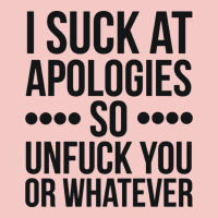 I Suck At Apologies So Unfuck You Or Whatever Swearing Black Urban Heavy Tee | Teevron