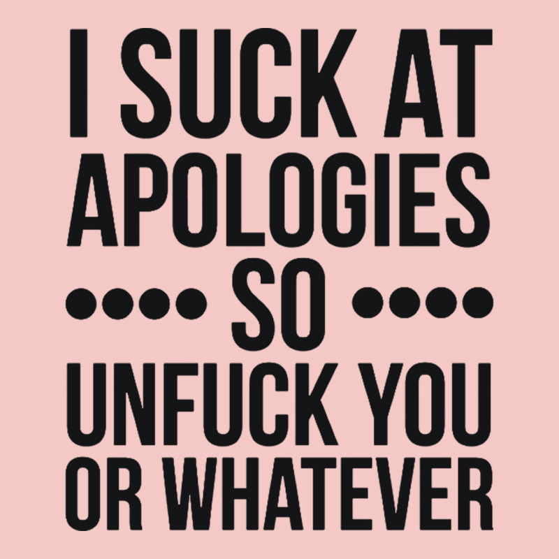 I Suck At Apologies So Unfuck You Or Whatever Swearing Black Urban Heavy Tee by artisFamous | Teevron