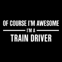 I'm Awesome I'm A Train Driver Urban Heavy Tee | Teevron