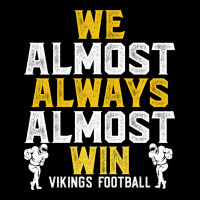 Vikings We Almost Always Almost Win   Funny Sports Urban Heavy Tee | Teevron