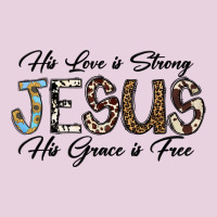 His Love Is Strong Jesus His Grace Is Free Ladies Tee | Teevron