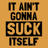 It Ain't Gonna Suck Itself Urban Heavy Tee | Teevron
