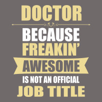 Doctor Because Freakin' Awesome Isn't A Job Title Urban Heavy Tee | Teevron