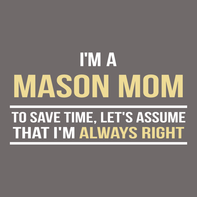 I'm A Mason Mom, I'm Always Right. Mother's Day Gift Urban Heavy Tee by artisFamous | Teevron