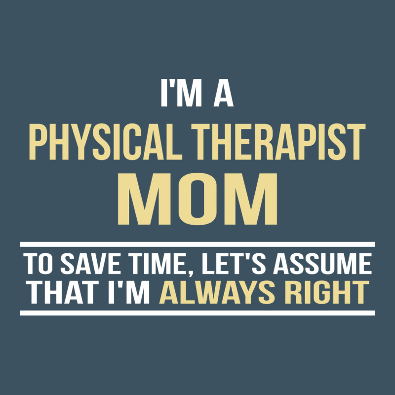 I'm A Physical Therapist Mom, I'm Always Right Urban Heavy Tee by artisFamous | Teevron