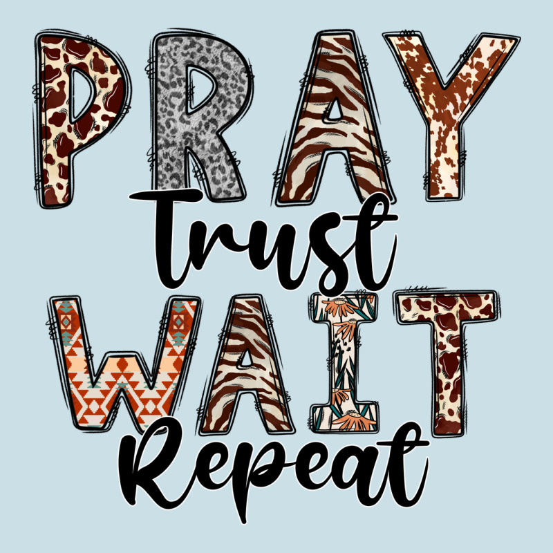Pray Trust Wait Repeat Ladies Tee by CowhideDigitalArt | Teevron