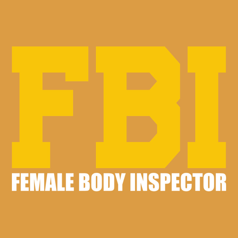 Fbi, Female Body Inspector Funny Urban Heavy Tee by DesigneFamous | Teevron