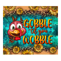 gooble til you wobble tumbler | Teevron
