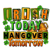 Irish today hangover tomorrow  St. Patricks Day | Teevron