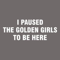 I Paused The Golden Girls To Be Here Urban Heavy Tee | Teevron