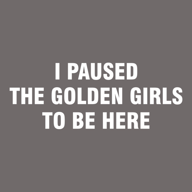 I Paused The Golden Girls To Be Here Urban Heavy Tee by DesigneFamous | Teevron
