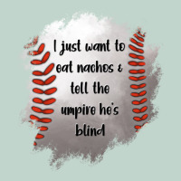I Just Want To Eat Nachos And Tell The Umpire He's Blind Zipper Hoodie | Teevron