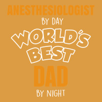 Anesthesiologist By Day Worlds Best Dad By Night Fathers Day Urban Heavy Tee | Teevron