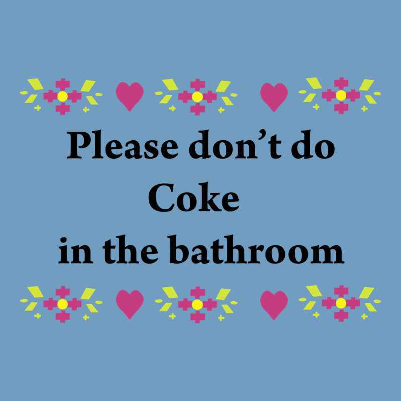 Please Don't Do Coke In The Bathroom Urban Heavy Tee by linhVisuals | Teevron