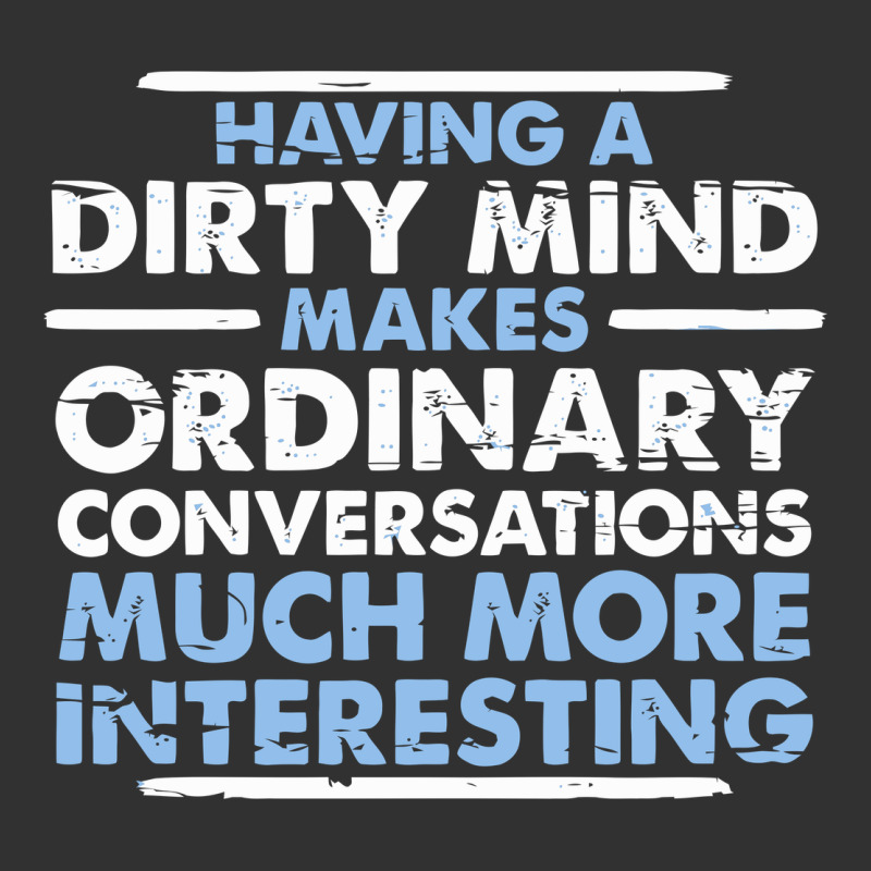 Having A Dirty Mind Makes Ordinary Conversations Much More Interesting Urban Heavy Tee by linhVisuals | Teevron