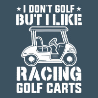 I Don't Golf But I Like Racing Golf Carts Urban Heavy Tee | Teevron