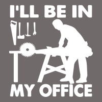 I'll Be In My Office Carpenter Woodworking Urban Heavy Tee | Teevron