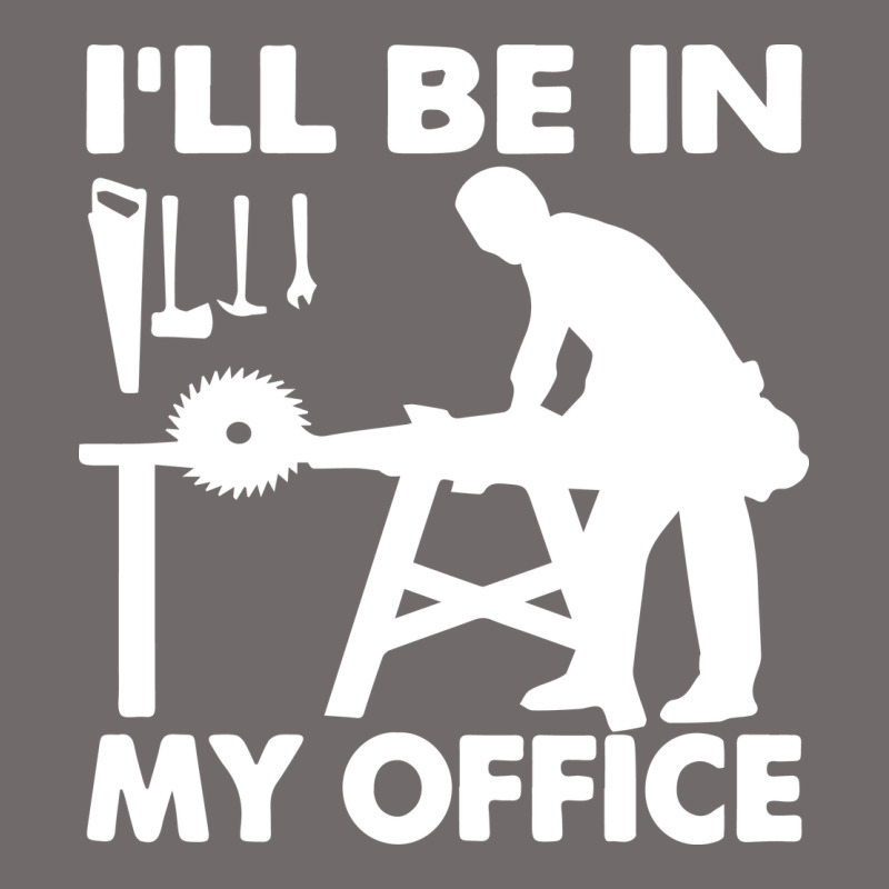 I'll Be In My Office Carpenter Woodworking Urban Heavy Tee by linhVisuals | Teevron