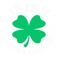 irish i was faster | Teevron