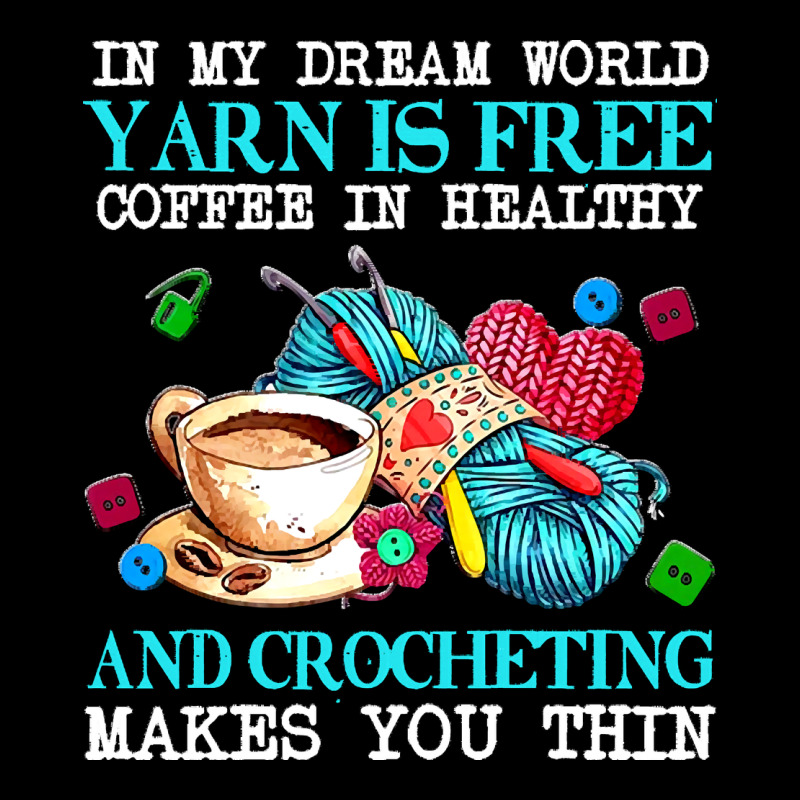 Yarn T  Shirt In My Dream World Yarn Is Free, Coffee Is Healthy And Cr Urban Heavy Tee by linhVisuals | Teevron