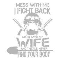 mess with my wife and they | Teevron