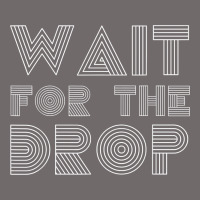 Retro Edm Wait For The Drop House Dj Trance Wash T Shirt Urban Heavy Tee | Teevron