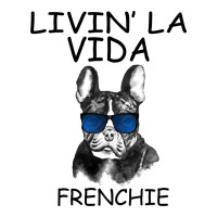 Livin' la vida Frenchie | Teevron