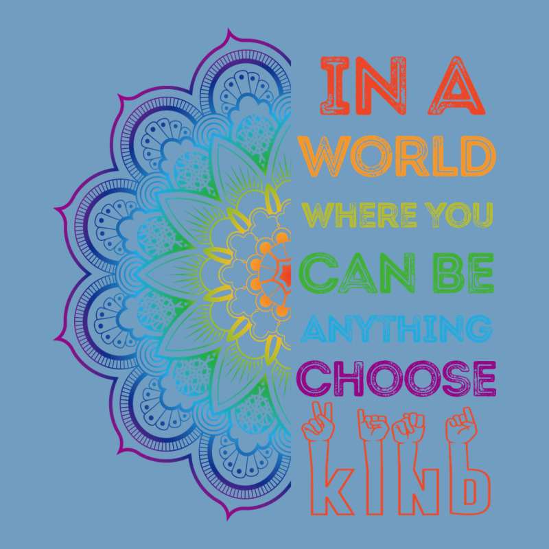 Kindeness In A World Where You Can Be Anything Choose Kind Kindness Urban Heavy Tee by linhVisuals | Teevron