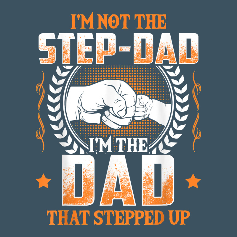 Mens I'm Not The Step Dad I'm The Dad That Stepped Up Father Gift T Sh Urban Heavy Tee by linhVisuals | Teevron