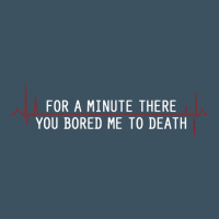 For A Minute There You Bored Me To Death Urban Heavy Tee | Teevron