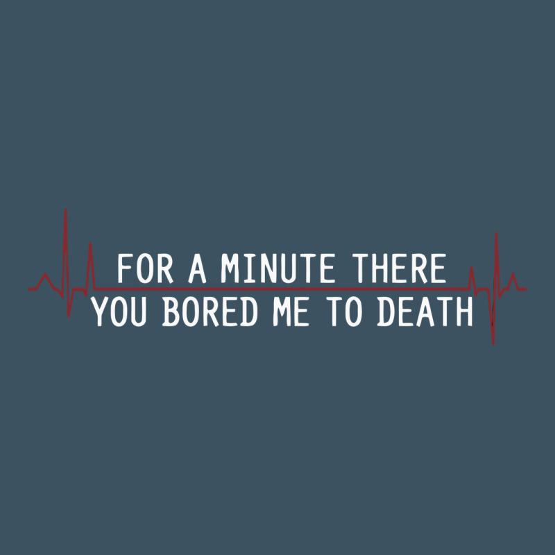 For A Minute There You Bored Me To Death Urban Heavy Tee by linhVisuals | Teevron