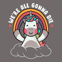 We're All Gonna Die Funny Cute Unicorn Urban Heavy Tee | Teevron