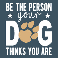 Be The Person Your Dog Thinks You Are T  Shirt Be The Person Your Dog Urban Heavy Tee | Teevron