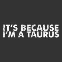 because i'm a taurus zodiac sign funny horoscope humor gifts | Teevron