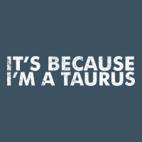 Because I'm A Taurus Zodiac Sign Funny Horoscope Humor Gifts Urban Heavy Tee | Teevron