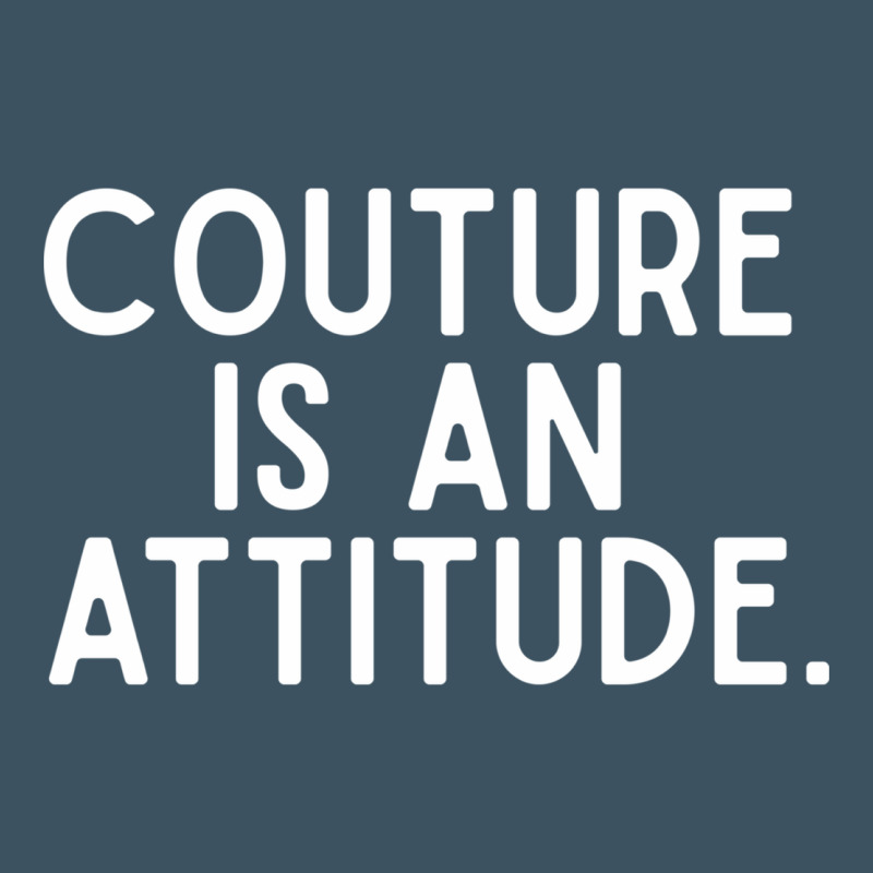 Couture Is An Attitude Fashion Quote Urban Heavy Tee by linhVisuals | Teevron