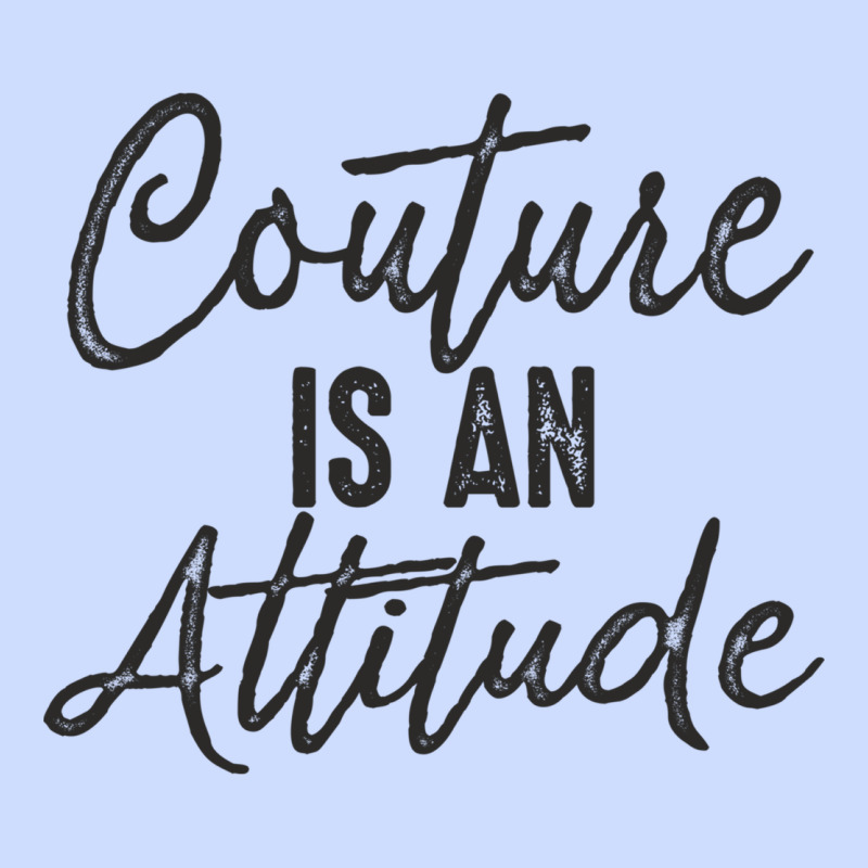 Couture Is An Attitude Inspirational Fashion Quote Cute Lettering Text Urban Heavy Tee by linhVisuals | Teevron