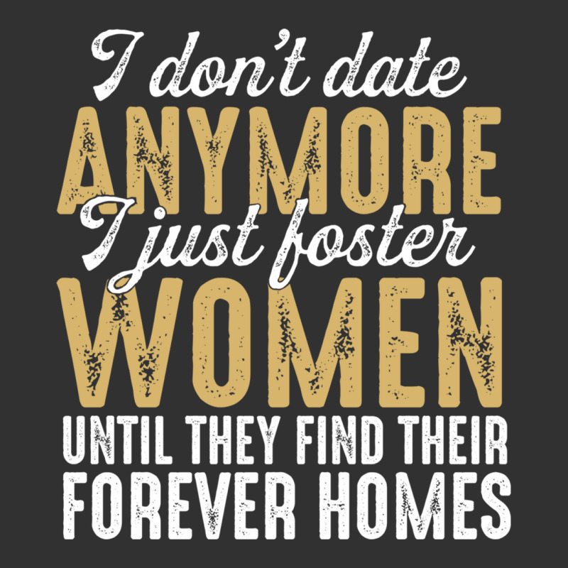Don't Date Anymore I Just Foster Women Until They Find Their Forever H Urban Heavy Tee by linhVisuals | Teevron