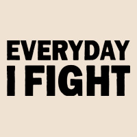 Everyday I Fight Urban Heavy Tee | Teevron