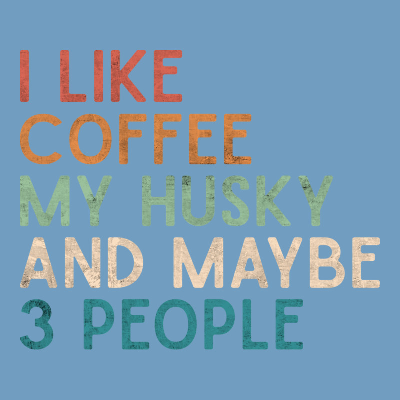 Siberian Husky Dog I Like Coffee My Husky And Maybe 3 People Vintage D Urban Heavy Tee by linhVisuals | Teevron