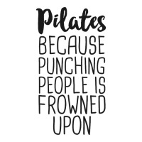 pilates because punching people is frowned upon t shirt | Teevron