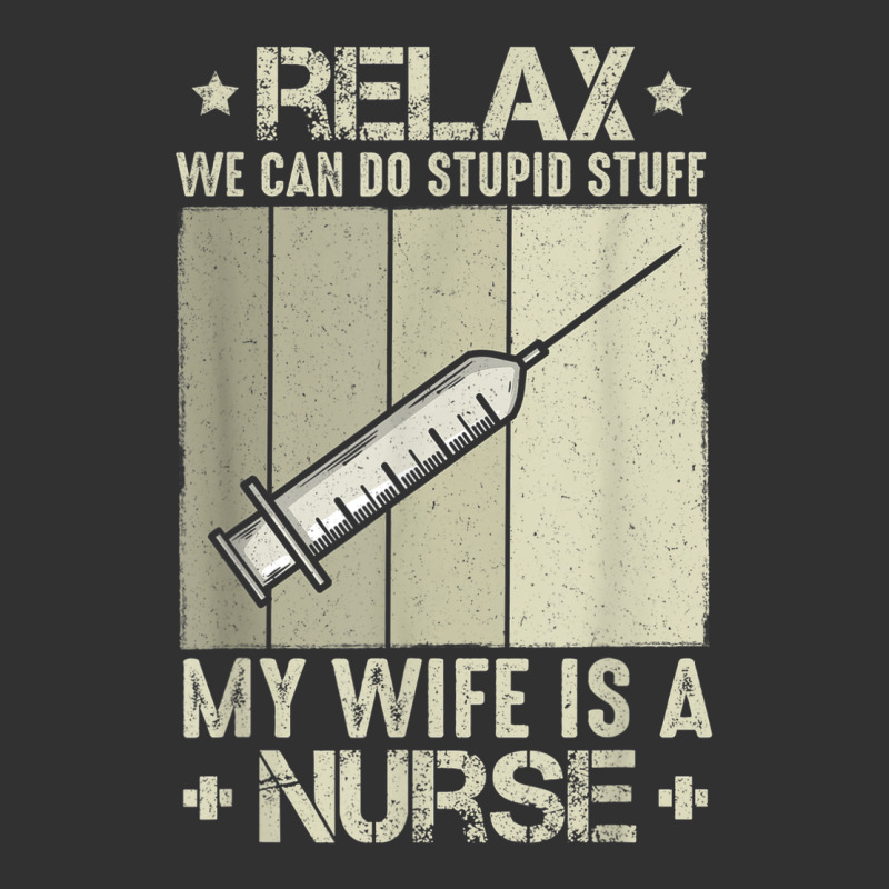 Relax We Can Do Stupid Stuff My Wife Is A Nurse Urban Heavy Tee by linhVisuals | Teevron