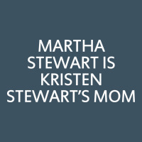 Martha Stewart Is Kristen Stewart's Mom - Quotes Urban Heavy Tee | Teevron