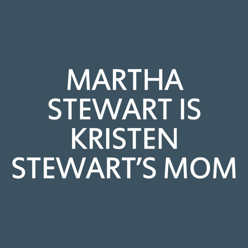 Martha Stewart Is Kristen Stewart's Mom - Quotes Urban Heavy Tee by linhVisuals | Teevron