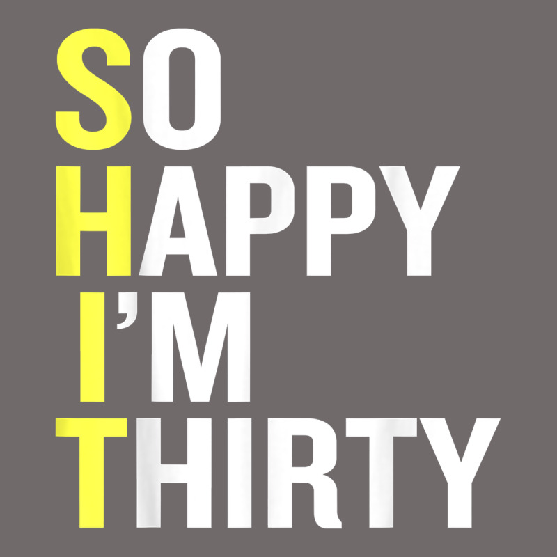 So Happy I'm Thirty 30 Year Old Funny 30th Birthday T Shirt Urban Heavy Tee by linhVisuals | Teevron