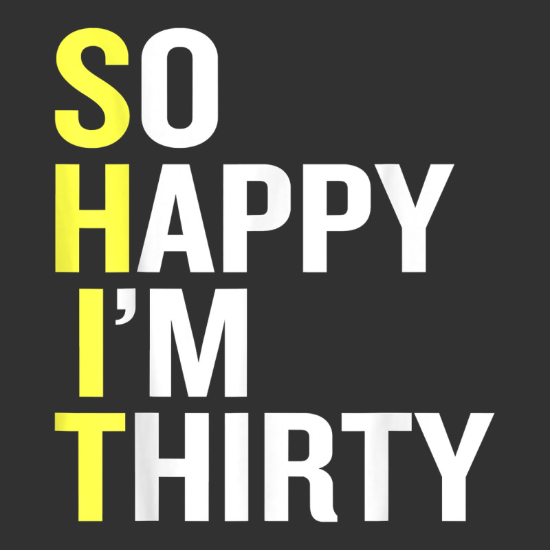 So Happy I'm Thirty 30 Year Old Funny 30th Birthday T Shirt Urban Heavy Tee by linhVisuals | Teevron