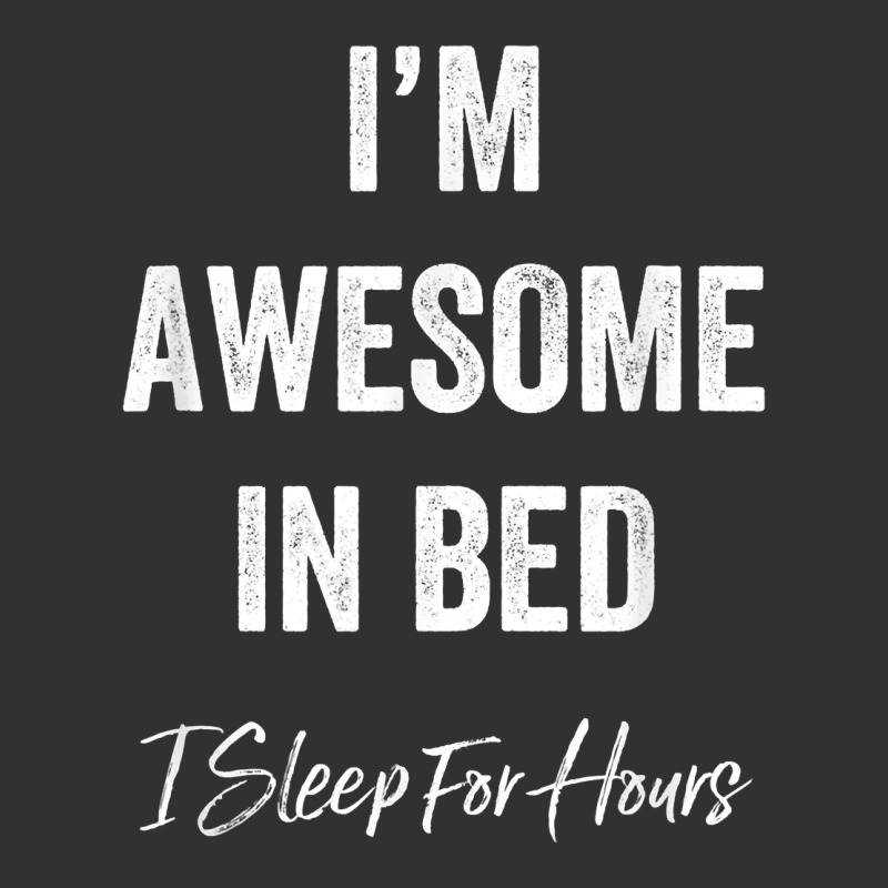 I'm Awesome In Bed I Can Sleep For Hours T Shirt Urban Heavy Tee by linhVisuals | Teevron