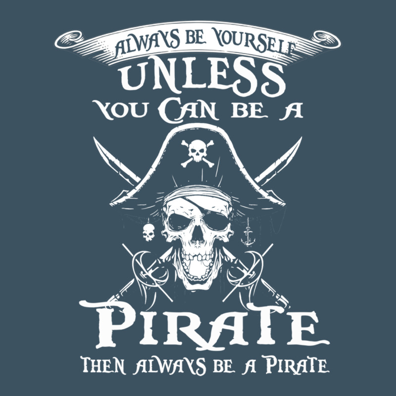 Pirate Gift Always Be Yourself Unless You Can Be A Pirate Urban Heavy Tee by linhVisuals | Teevron